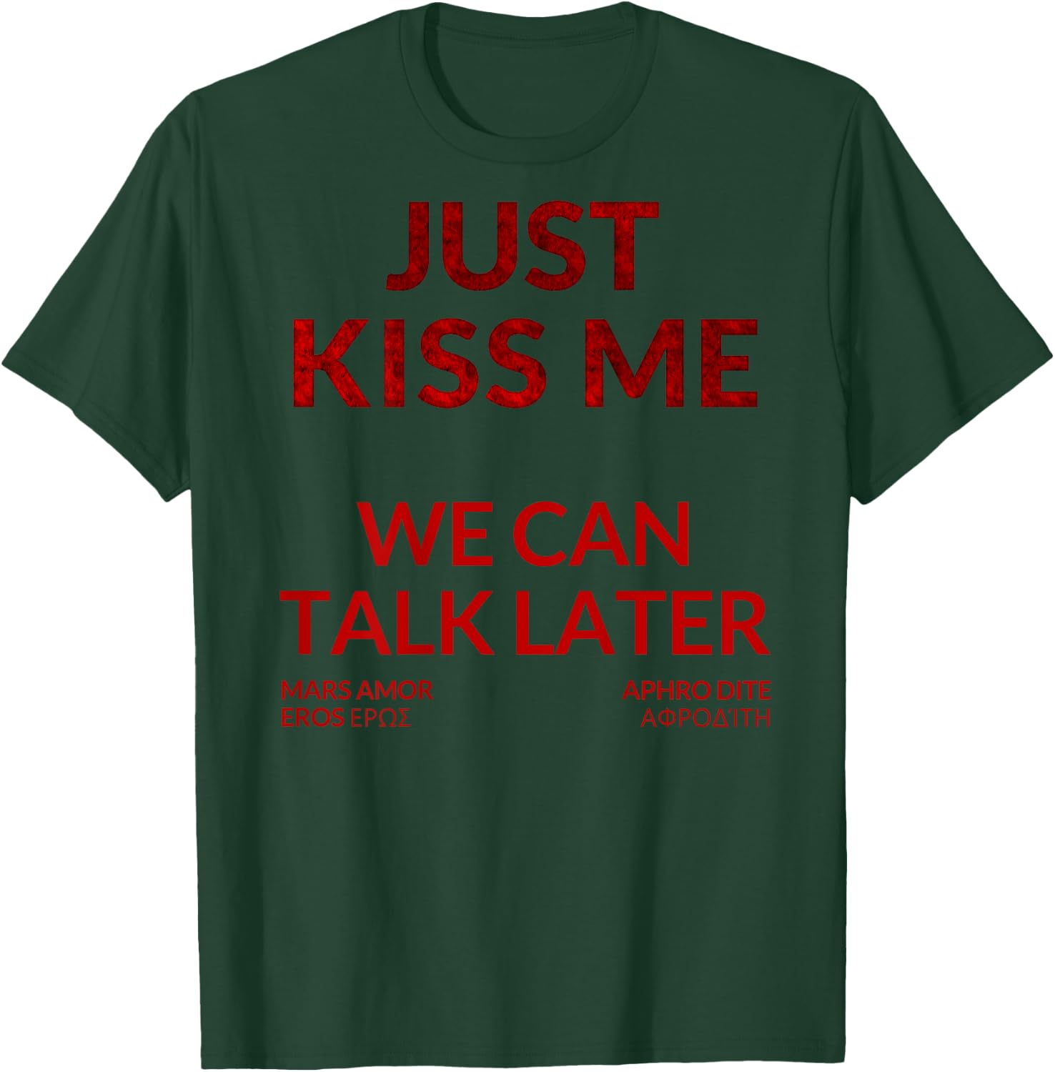 Just Kiss ME - We Can Talk Later T-Shirt - T-Shirt | Forest