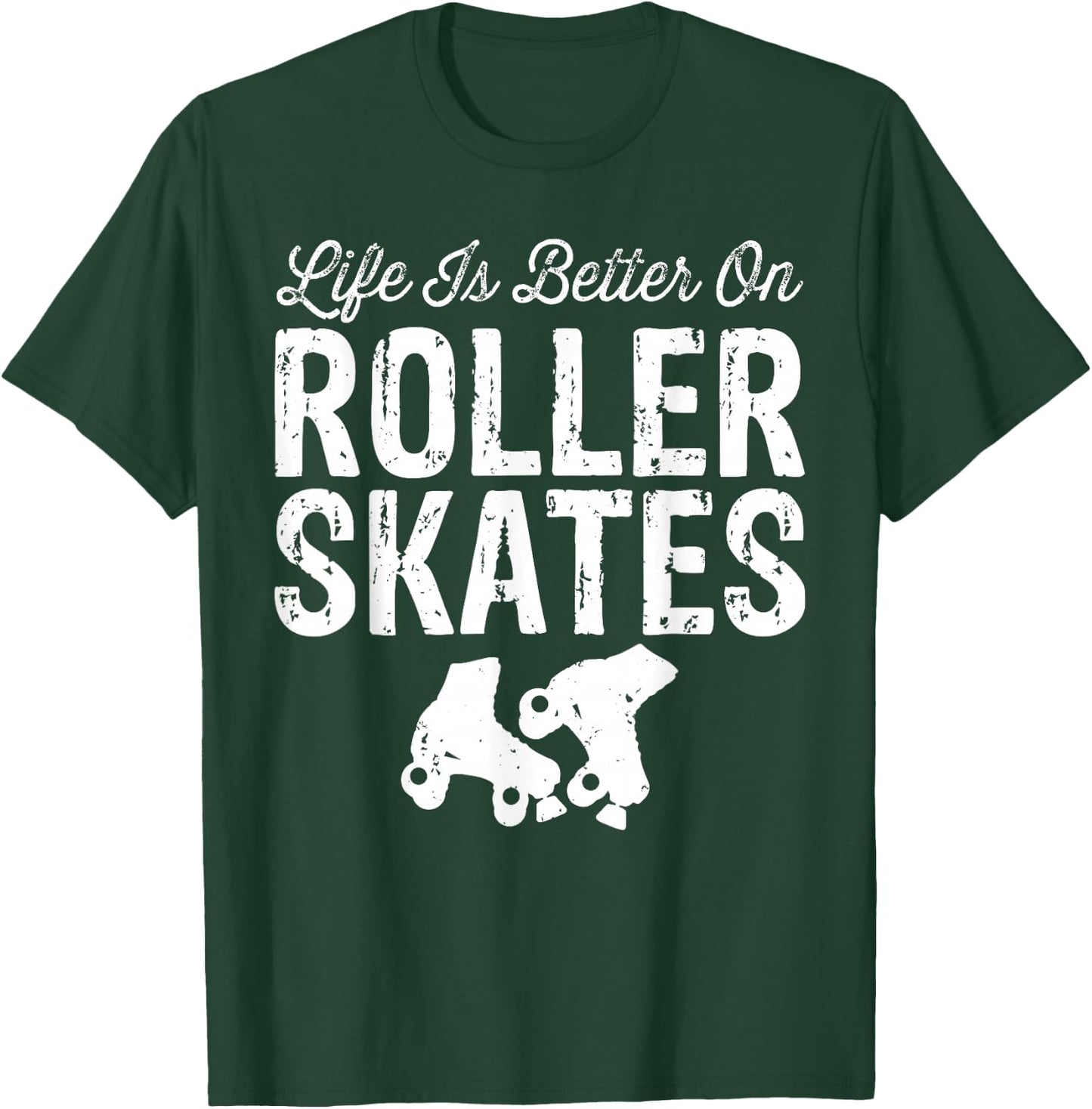 Life is Better on Roller Skates Funny T-Shirt - T-Shirt | Forest