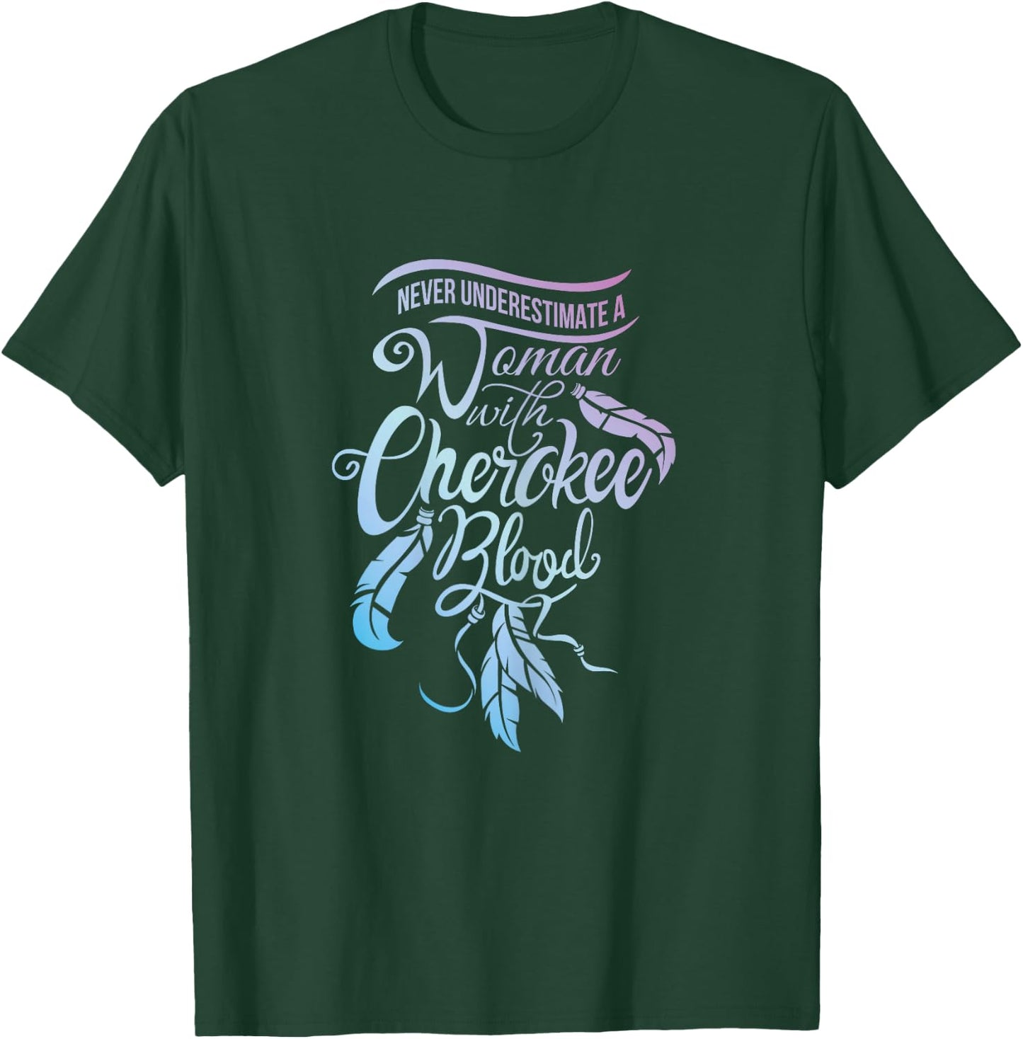 Never Underestimate A Girl with Cherokee Blood Indian T-Shirt - T-Shirt | Forest