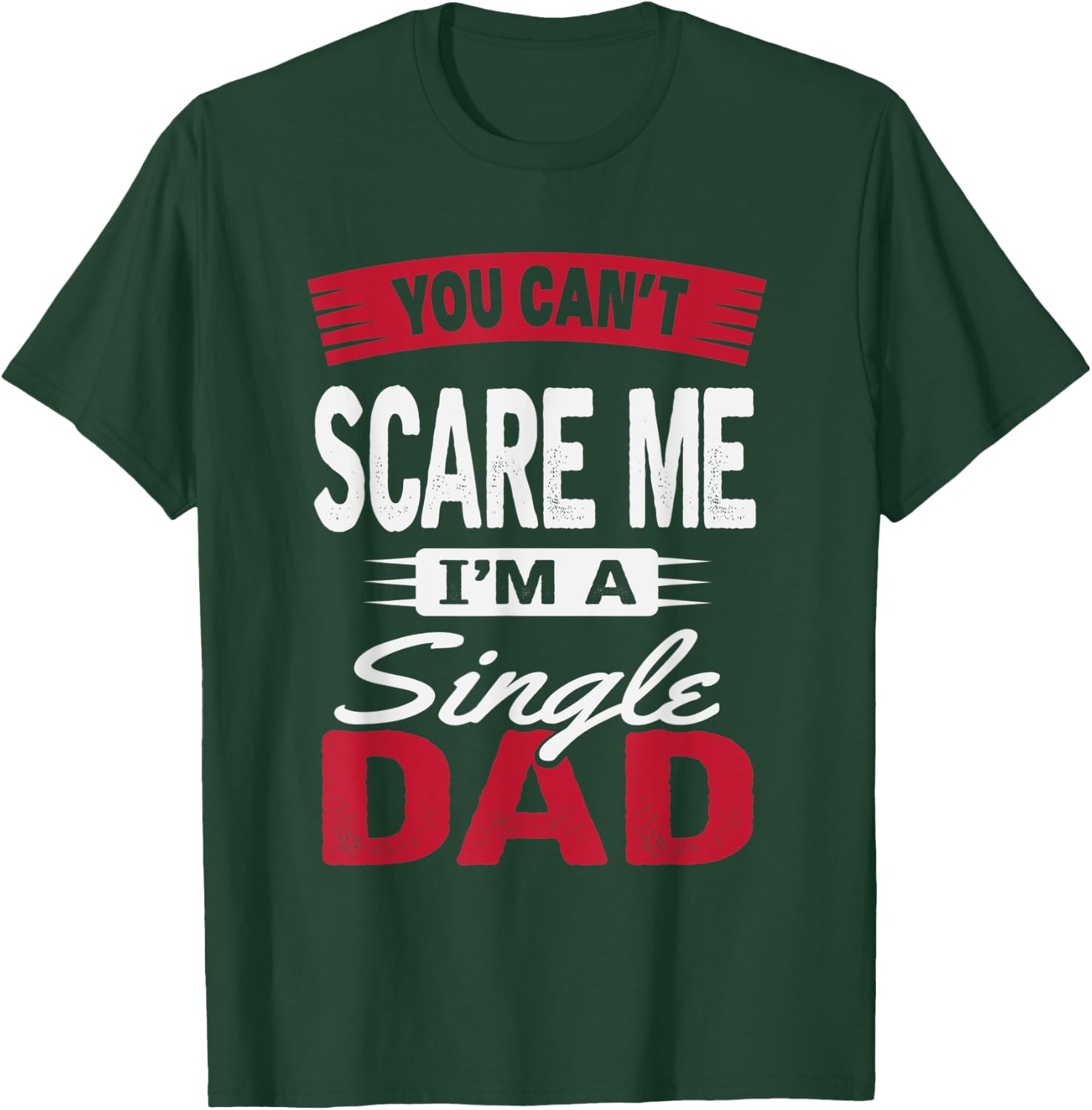 You Can't Scare Me I'm A Single Dad Shirt Father's Day Gift T-Shirt - T-Shirt | Forest