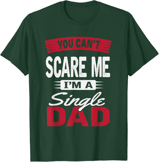 You Can't Scare Me I'm A Single Dad Shirt Father's Day Gift T-Shirt - T-Shirt | Forest