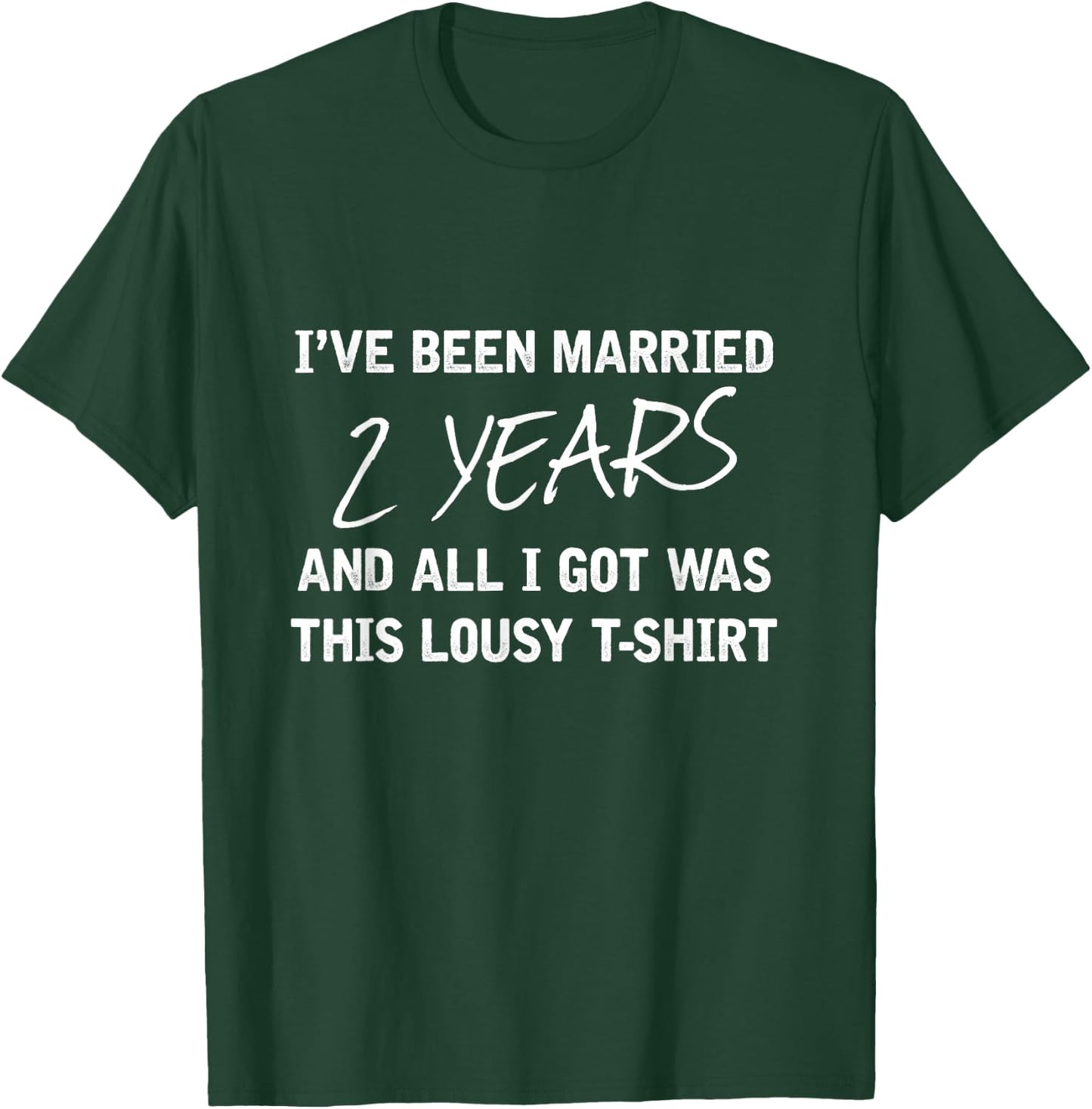Been Married 2 Years All I Got Was This Lousy Gift T-Shirt - T-Shirt | Forest
