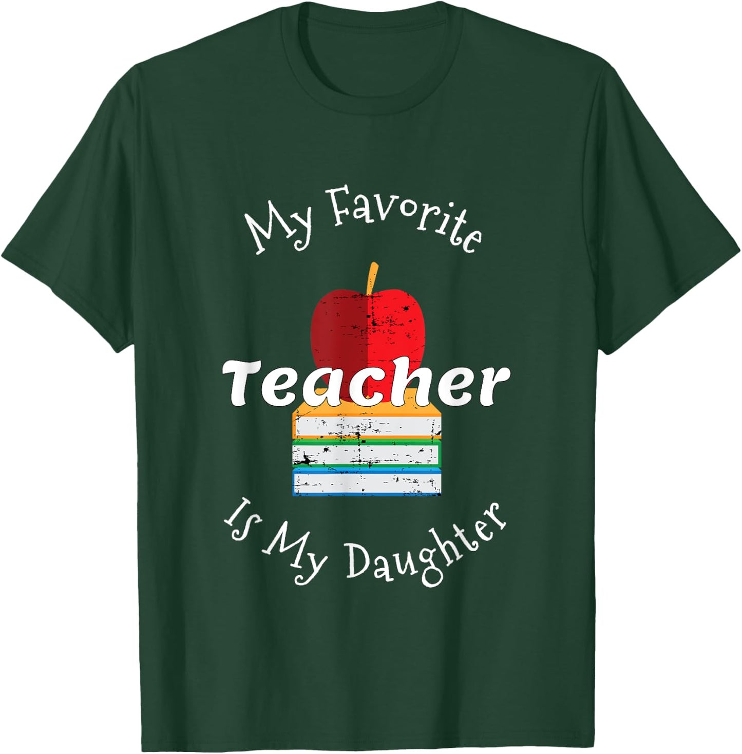 My Favorite Teacher Is My Daughter - Mom of a Teacher T-Shirt - T-Shirt | Forest