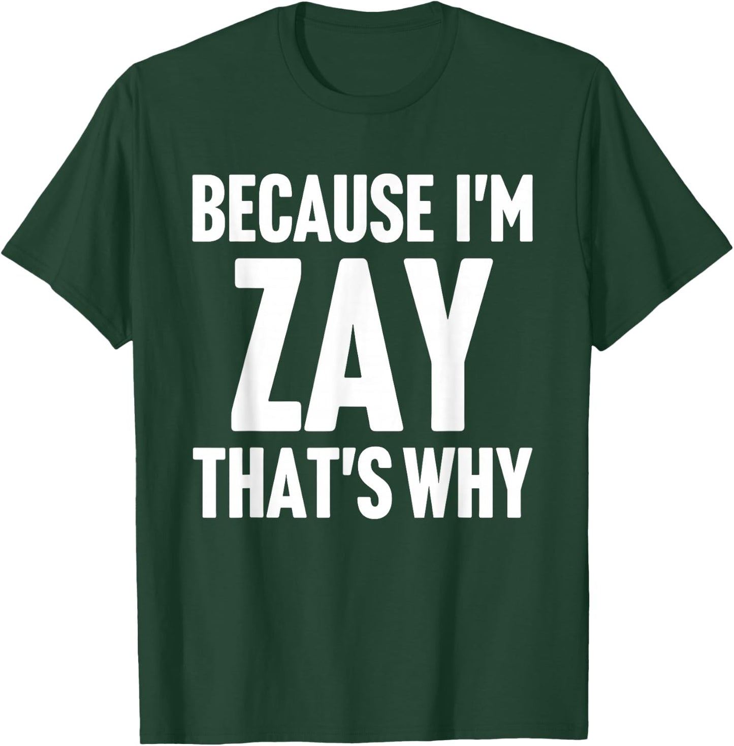 Because I'm Zay That's Why Am Personalized Name T-Shirt - T-Shirt | Forest