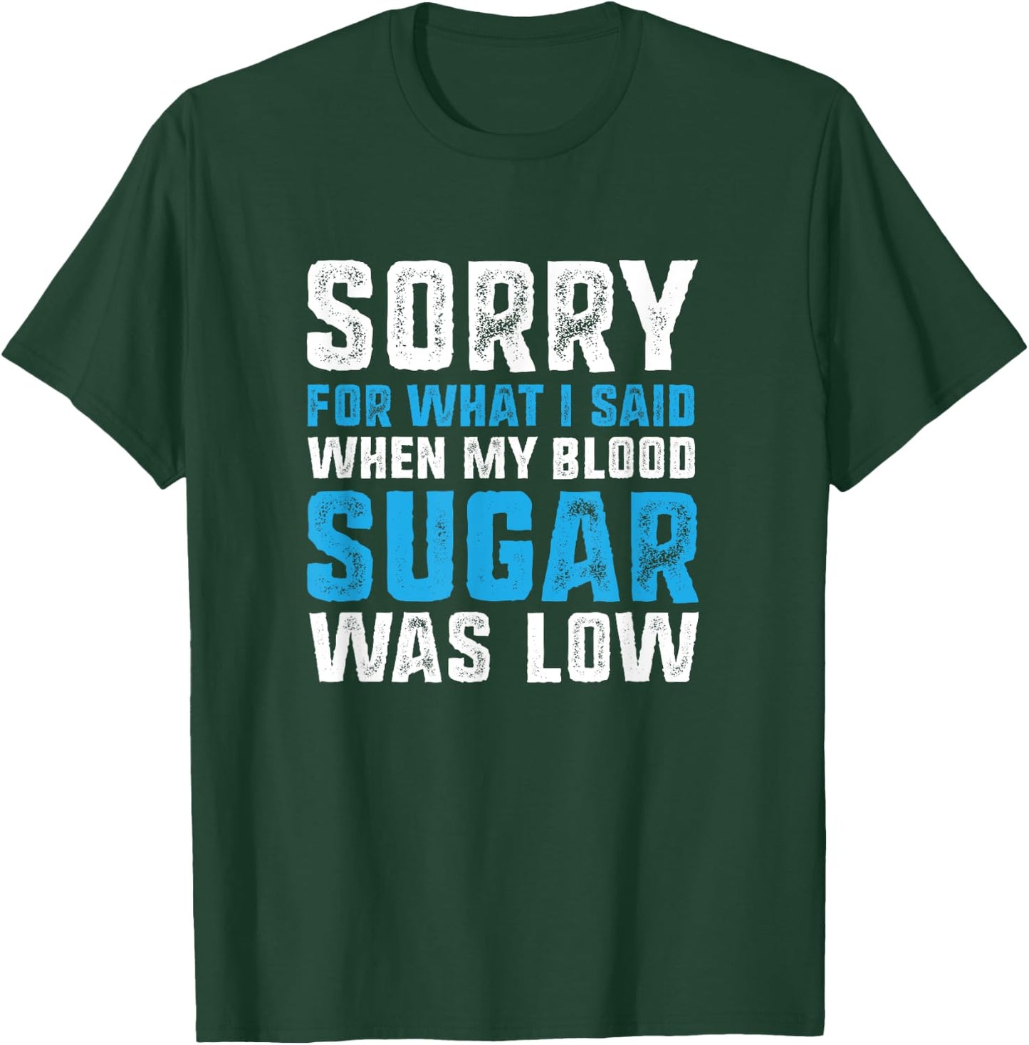 Sorry for What I Said when My Blood Sugar was Low Diabetes T-Shirt - T-Shirt | Forest