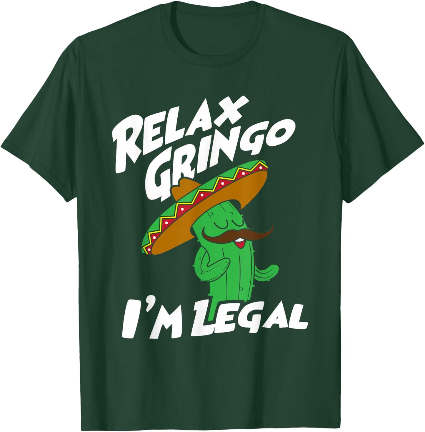 Relax Gringo I'm Legal - Funny Mexican Immigrant T-Shirt - T-Shirt | Forest