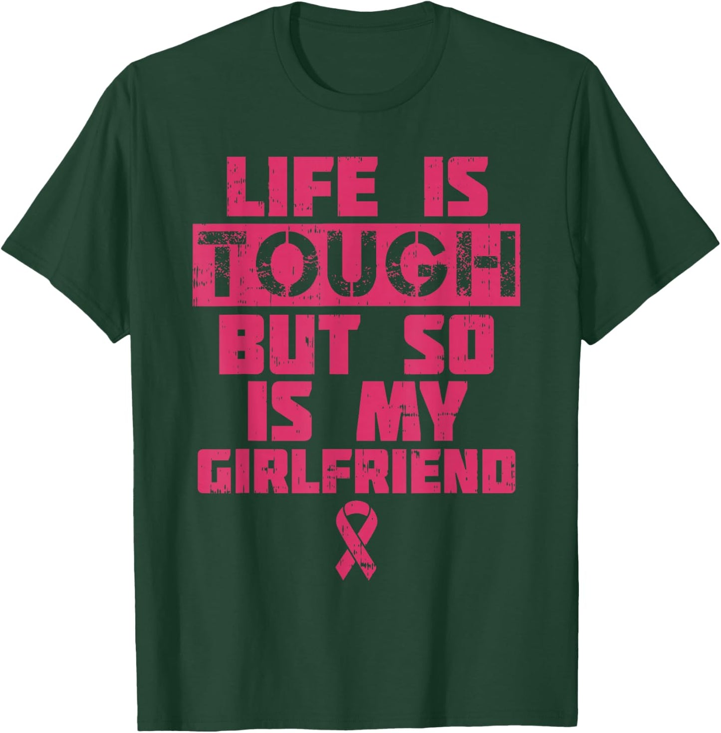 Life Is Tough My Girlfriend Shirt Breast Cancer Awareness T-Shirt - T-Shirt | Forest
