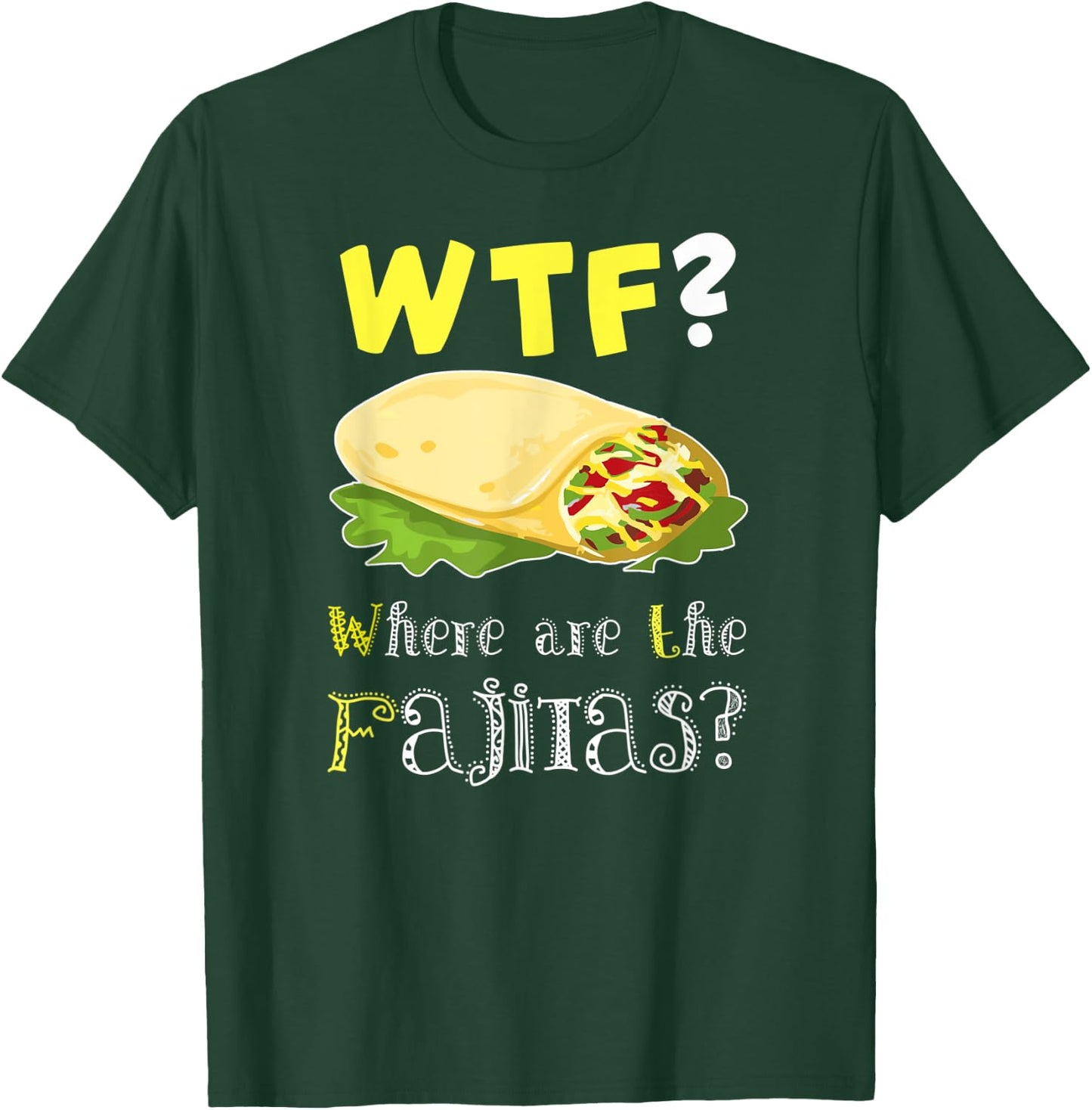Fajita Shirt Funny Fajita Lover Fajita Saying Quote Gift T-Shirt - T-Shirt | Forest