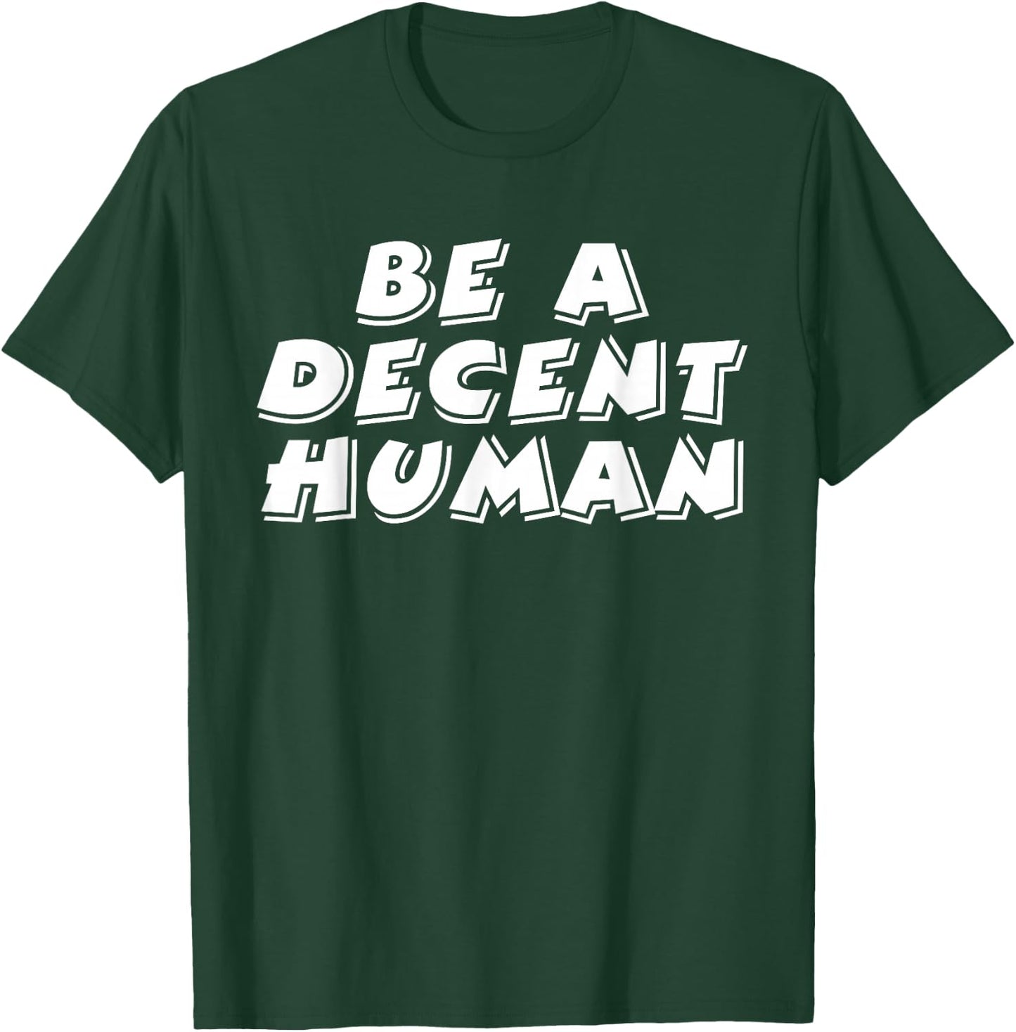 Be A Decent Human Inspiring Motivational T-Shirt - T-Shirt | Forest