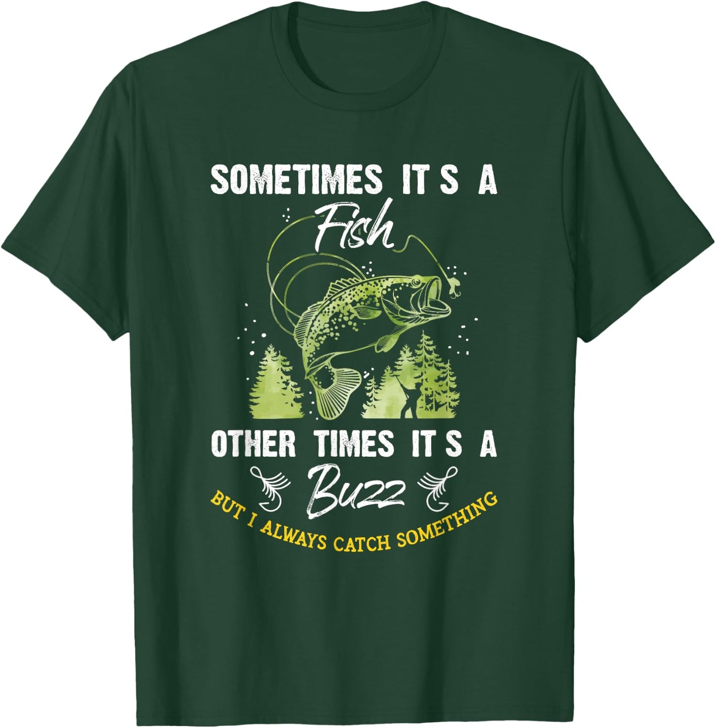 Sometimes Its a Fish - Buzz Fishing Lover - Fishermen Gift T-Shirt - T-Shirt | Forest