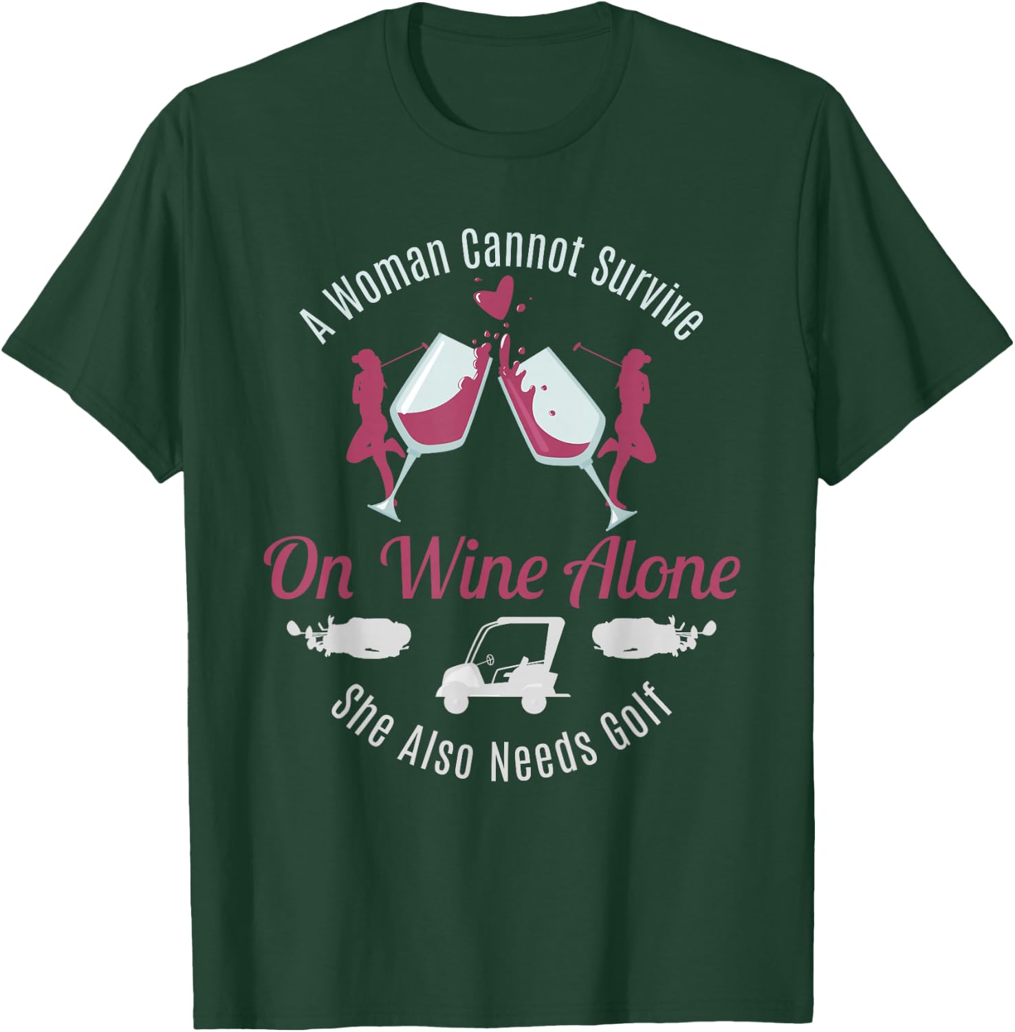 Can't Survive Wine Needs Golf Funny Quote Women Gift T-Shirt - T-Shirt | Forest