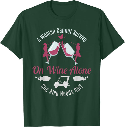 Can't Survive Wine Needs Golf Funny Quote Women Gift T-Shirt - T-Shirt | Forest