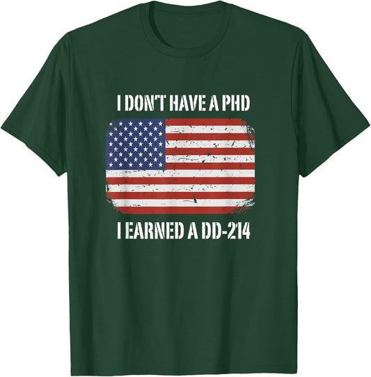I Don't Have A PhD I Earned A DD-214 Veteran T-Shirt - T-Shirt | Forest