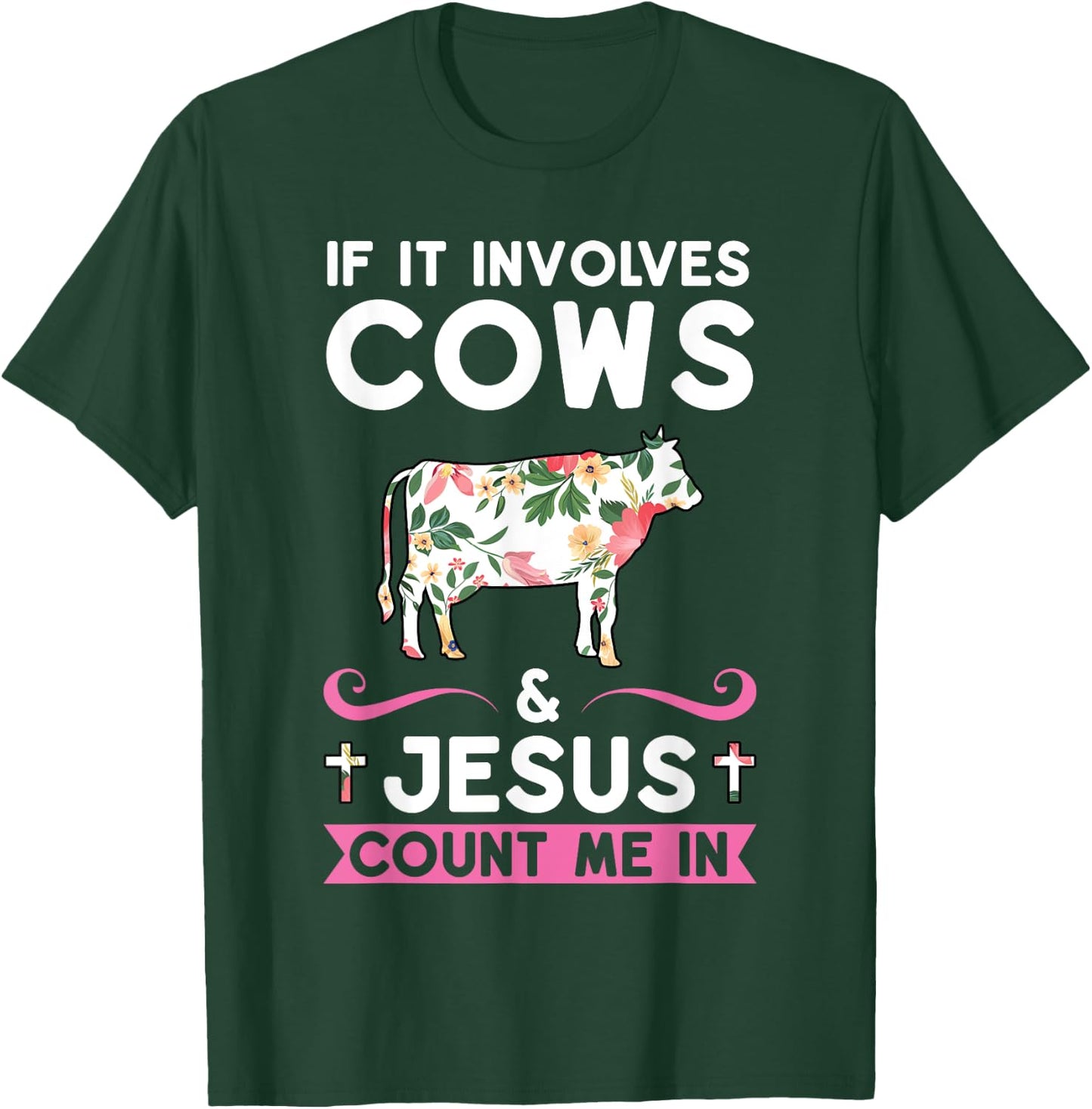 If it Involves Cows & Jesus Count Me in Cows T-Shirt - T-Shirt | Forest