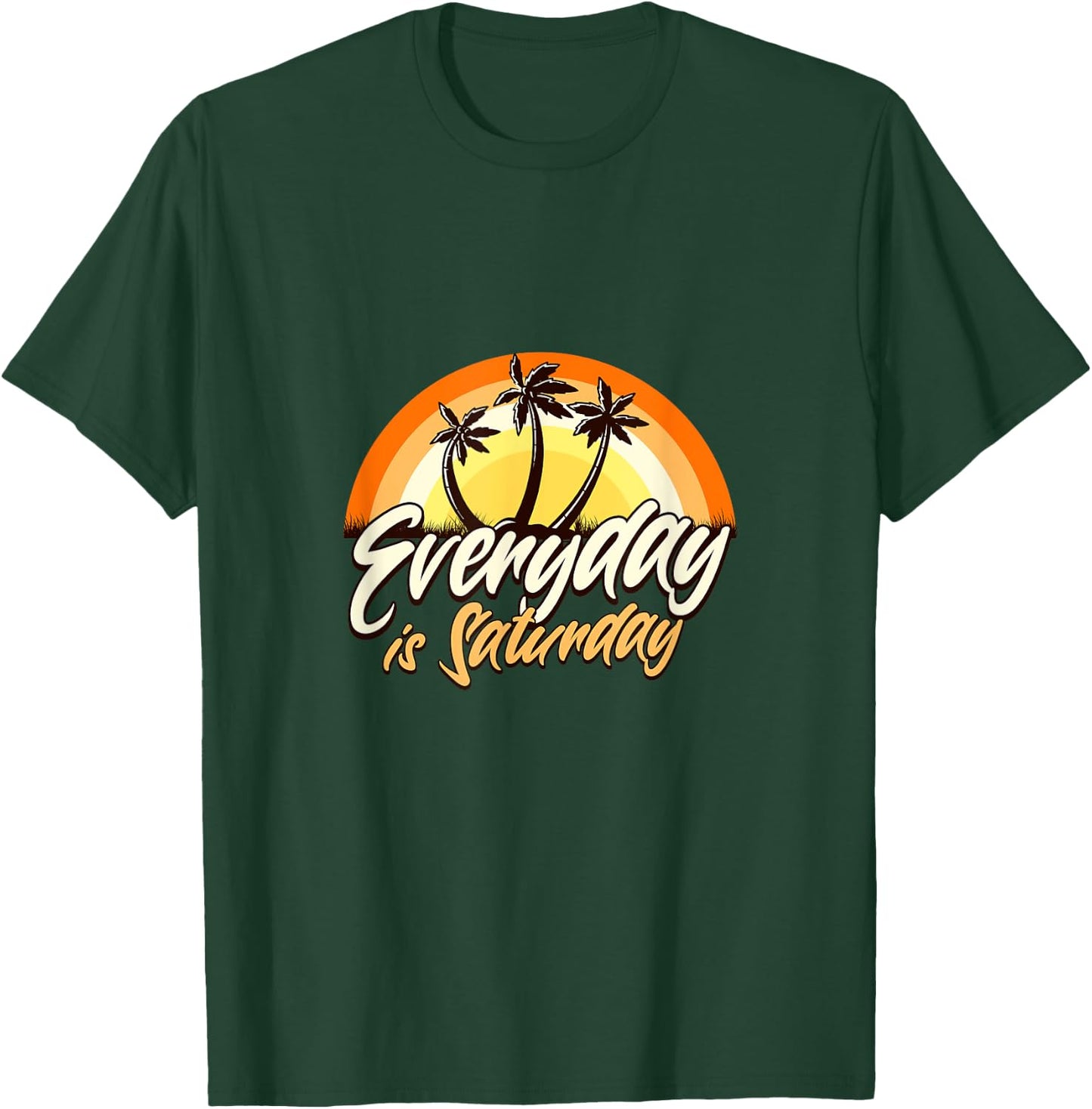 Everyday Is Saturday Funny Retirement Sarcastic T-Shirt - T-Shirt | Forest