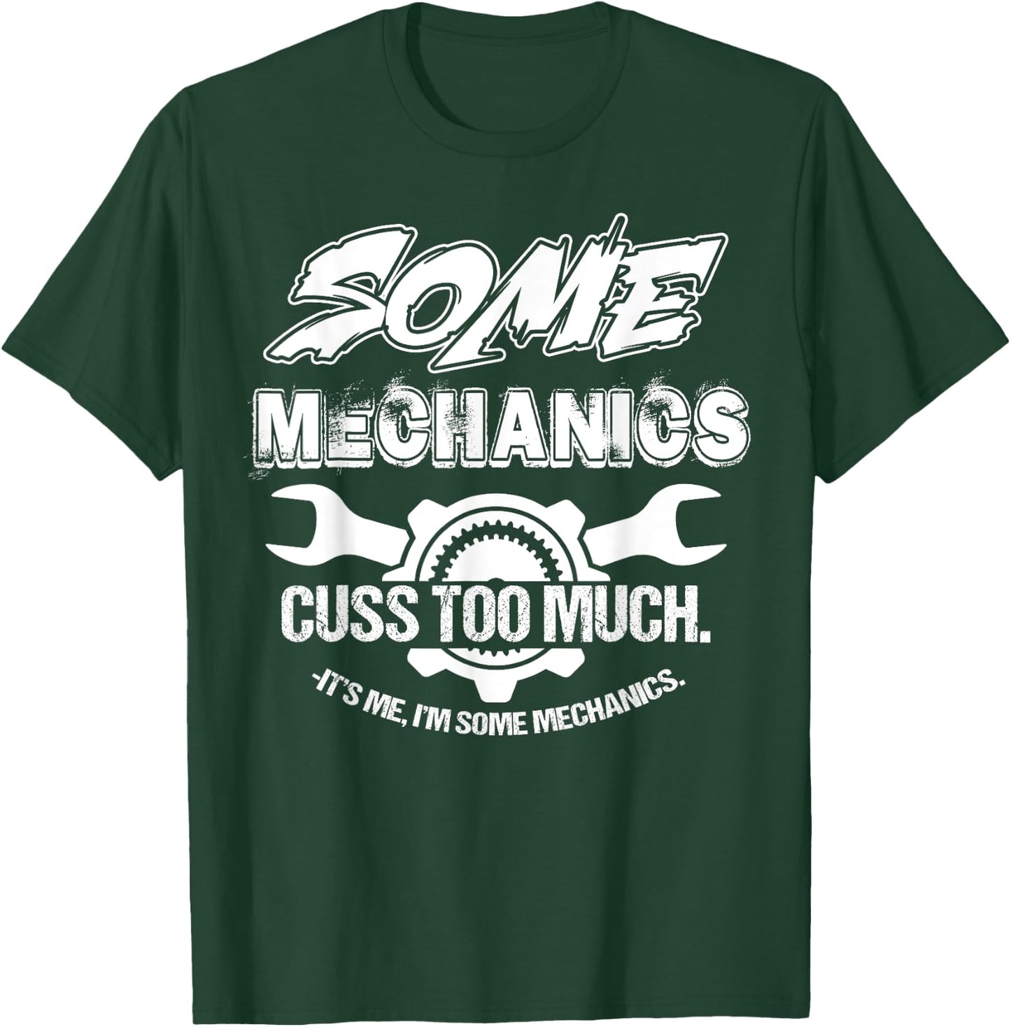Some Mechanics Cuss Too Much I'm Some Mechanics T-Shirt - T-Shirt | Forest