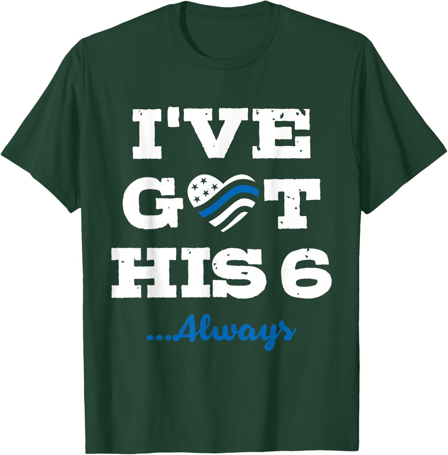 I've Got His Six Always Law Enforcement T-Shirt - T-Shirt | Forest