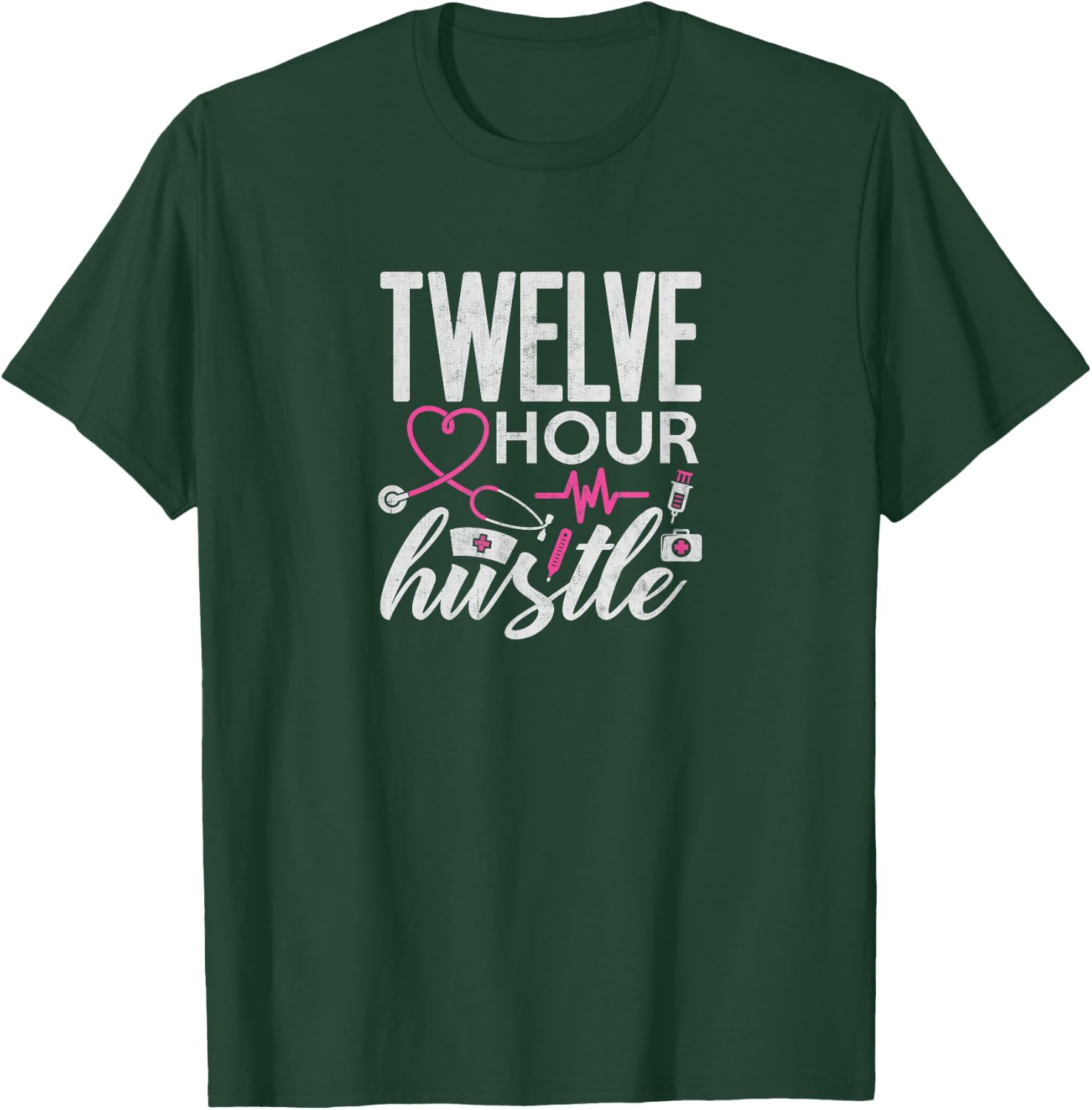 Funny Nursing Twelve Hour Hustle Medical T-Shirt - T-Shirt | Forest