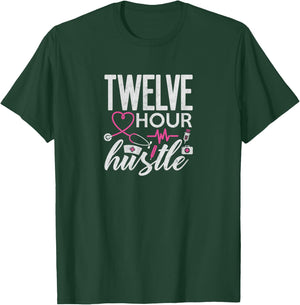 Funny Nursing Twelve Hour Hustle Medical T-Shirt - T-Shirt | Forest