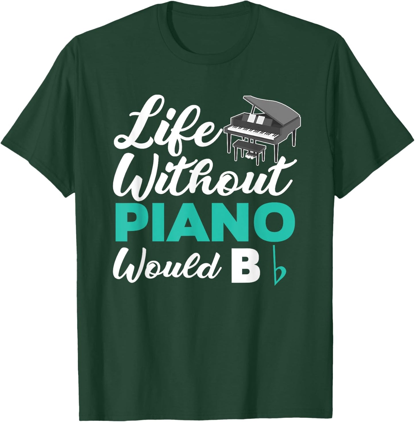 Life Without Piano Would B Flat Funny Piano T-Shirt - T-Shirt | Forest