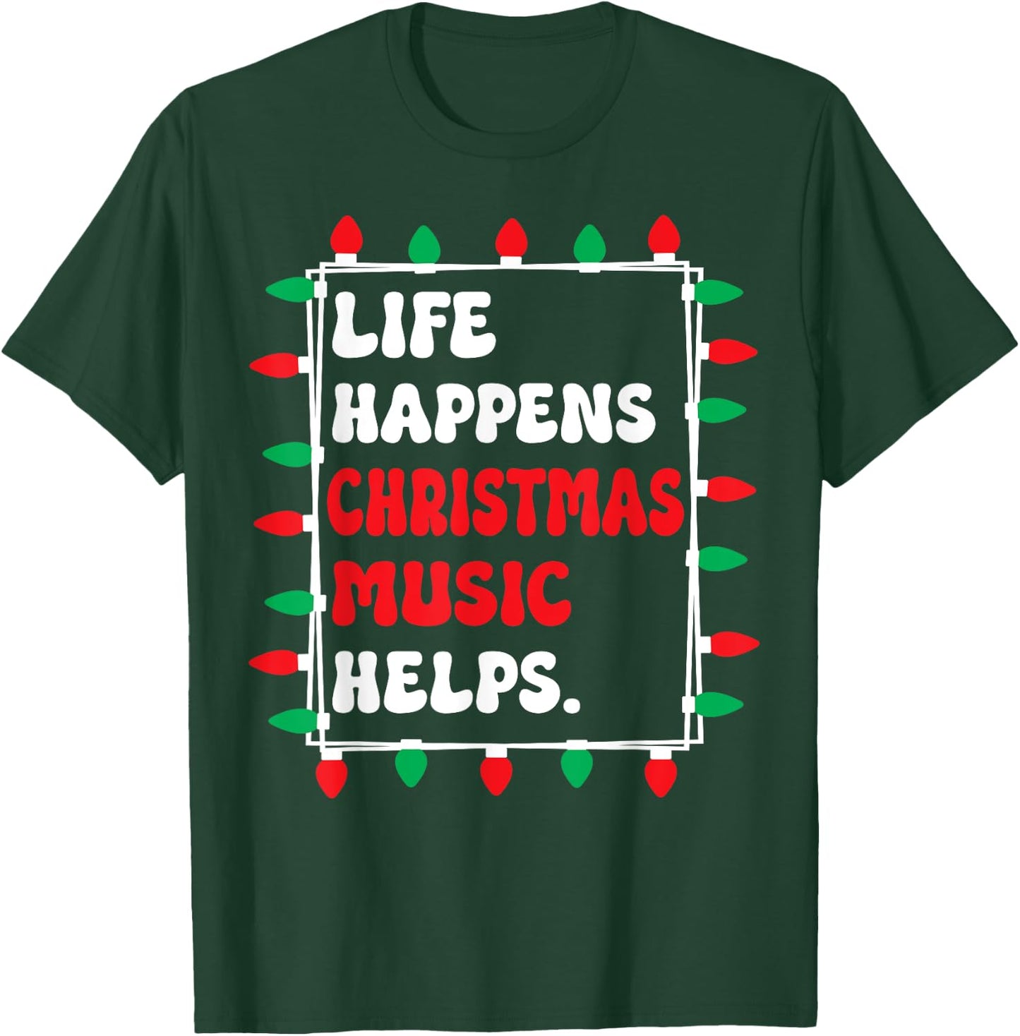 Life Happens Christmas Music Helps Xmas Lights T-Shirt - T-Shirt | Forest