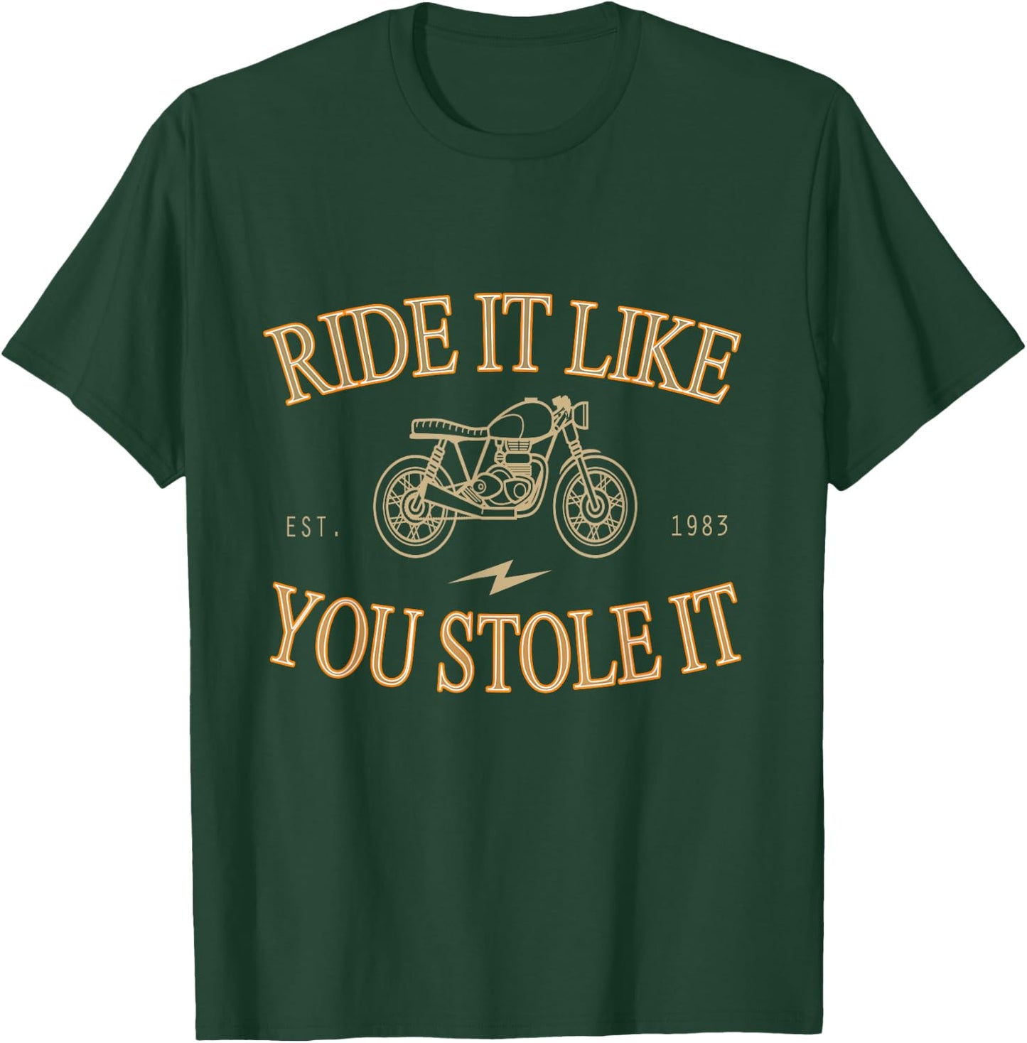 Ride It Like You Stole It Motorcycle Shirt T-Shirt - T-Shirt | Forest