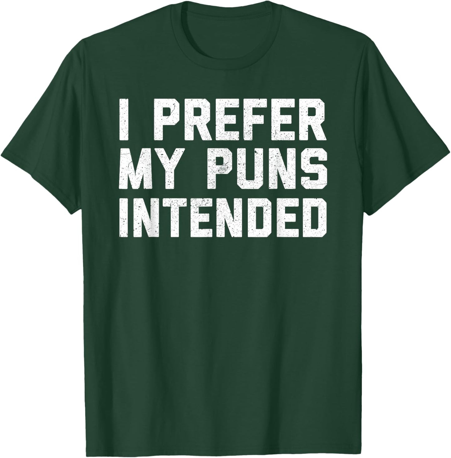 I Prefer My Puns Intended T-Shirt - T-Shirt | Forest