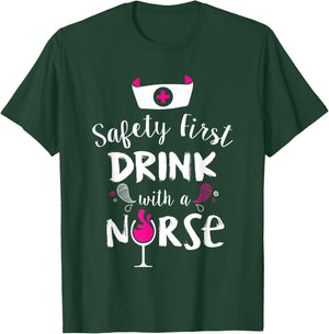 Safety First Drink With A Nurse T-Shirt - T-Shirt | Forest