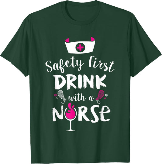 Safety First Drink With A Nurse T-Shirt - T-Shirt | Forest