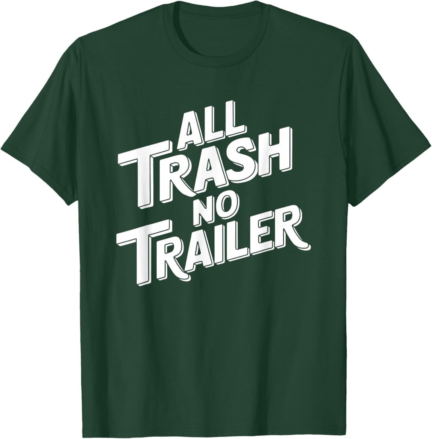All Trash No Trailer - Funny Southern Sarcasm T-Shirt - T-Shirt | Forest