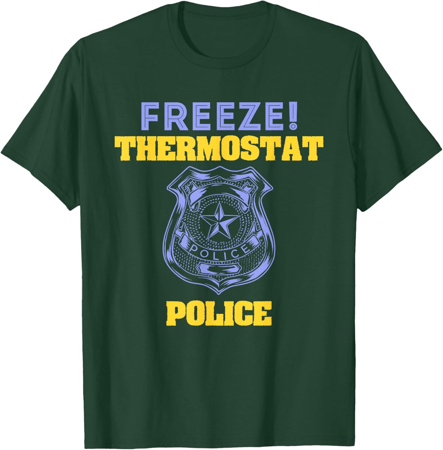 Funny Freeze! Thermostat Police Shirt T-Shirt - T-Shirt | Forest