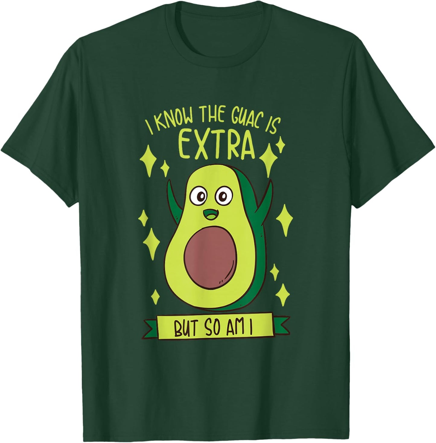 I Know The Guac Is Extra But So Am I Gift Funny Guacamole T-Shirt - T-Shirt | Forest