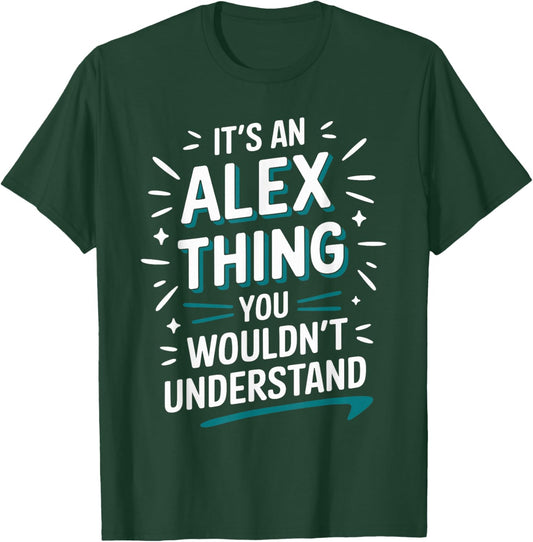 It's A ALEX Thing, You Wouldn't Understand! ALEX T-Shirt - T-Shirt | Forest