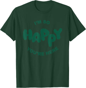 Happiness Project I'm So Happy You're Here T-Shirt - T-Shirt | Forest