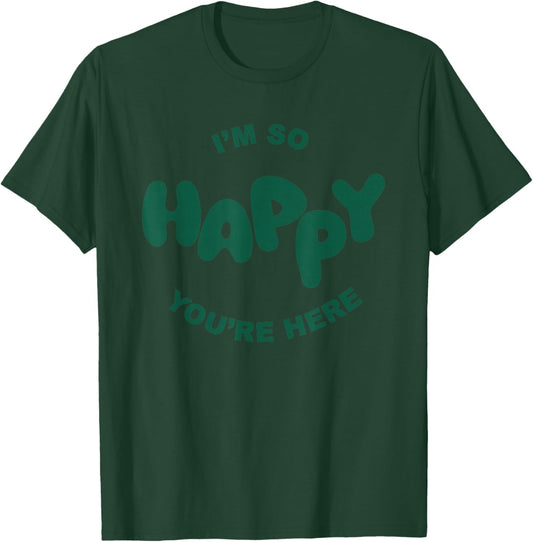 Happiness Project I'm So Happy You're Here T-Shirt - T-Shirt | Forest
