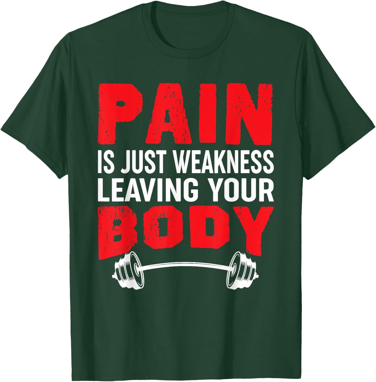 Pain Is Just Weakness Leaving Your Body Bodybuilding T-Shirt - T-Shirt | Forest