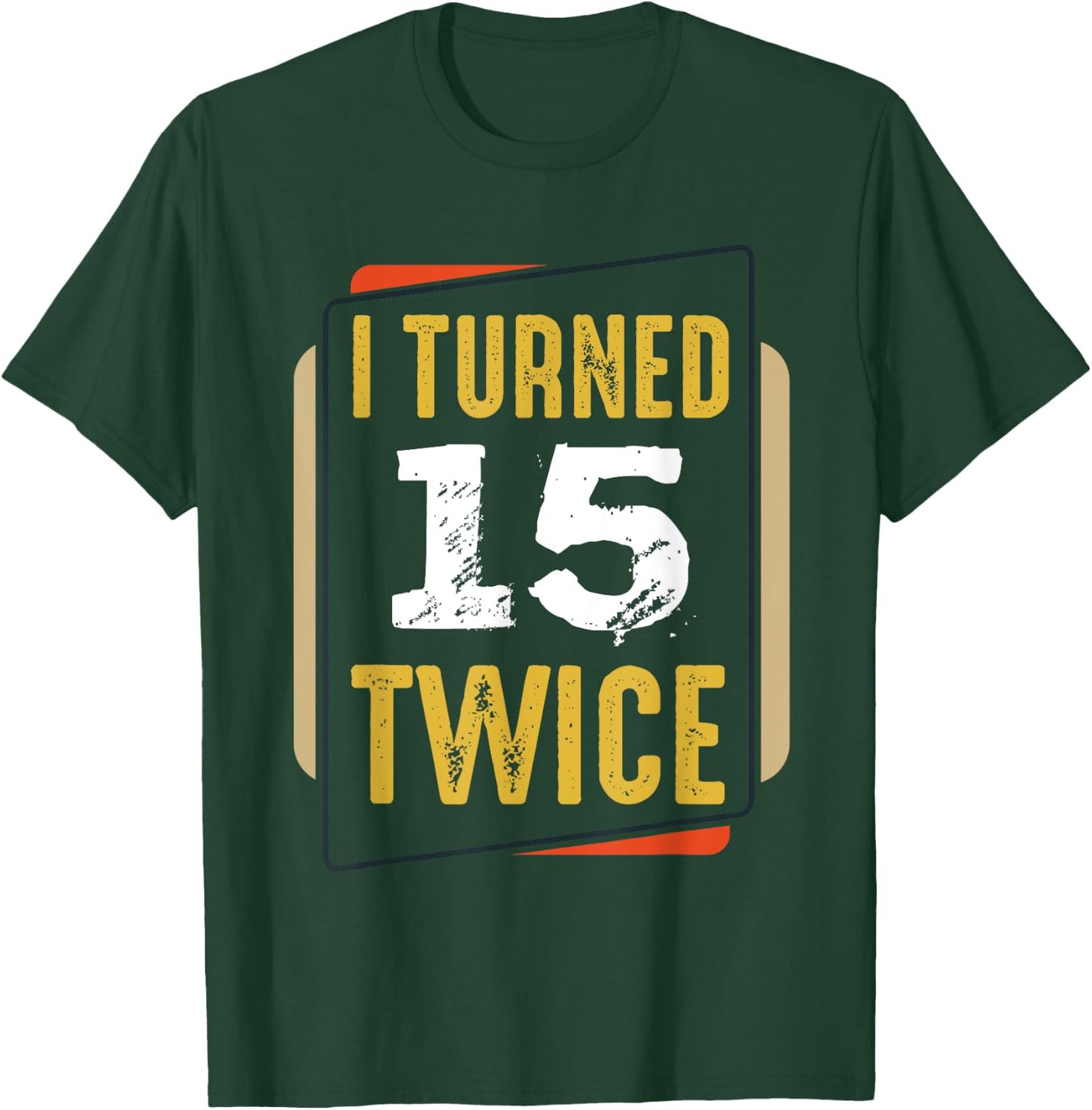 I Turned 15 Twice 30 Years Old 30th Funny Birthday Party T-Shirt - T-Shirt | Forest