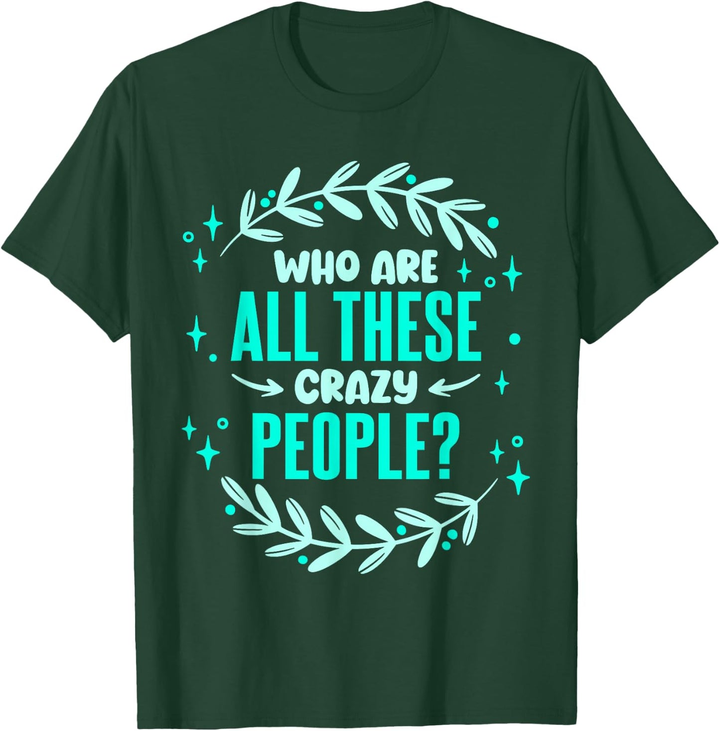Family Reunion Who Are All These Crazy People Vacation T-Shirt - T-Shirt | Forest