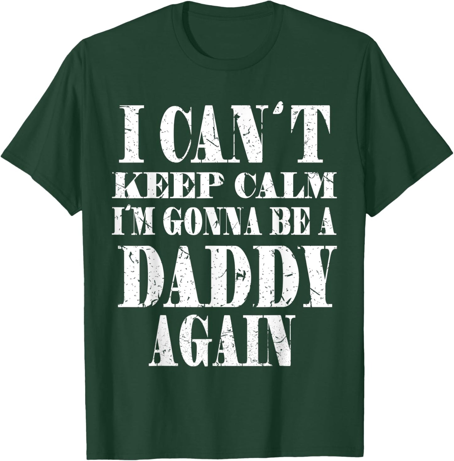 I Can't Keep Calm I'm Gonna Be A Daddy Again Father's T-Shirt - T-Shirt | Forest
