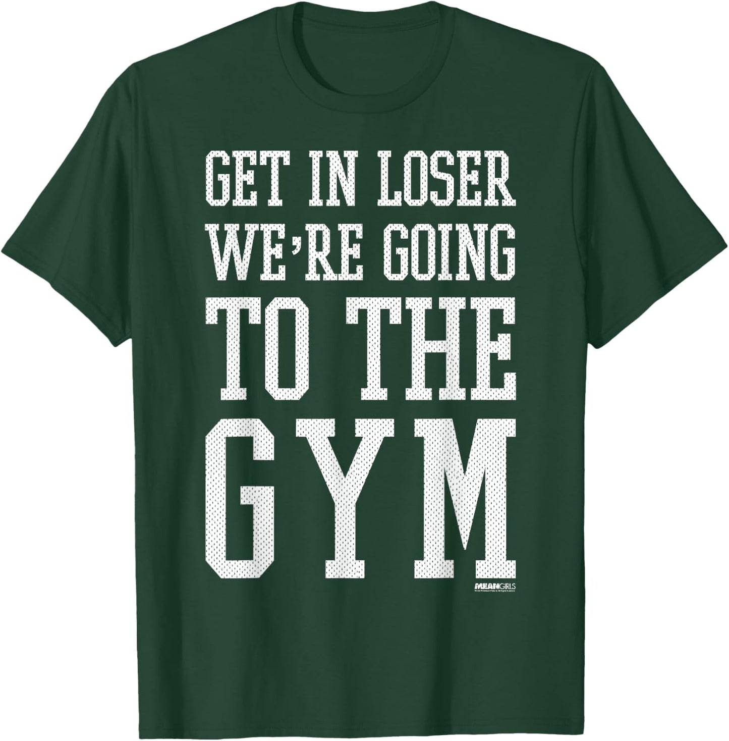 Mean Girls Get In Loser We're Going To The Gym T-Shirt - T-Shirt | Forest