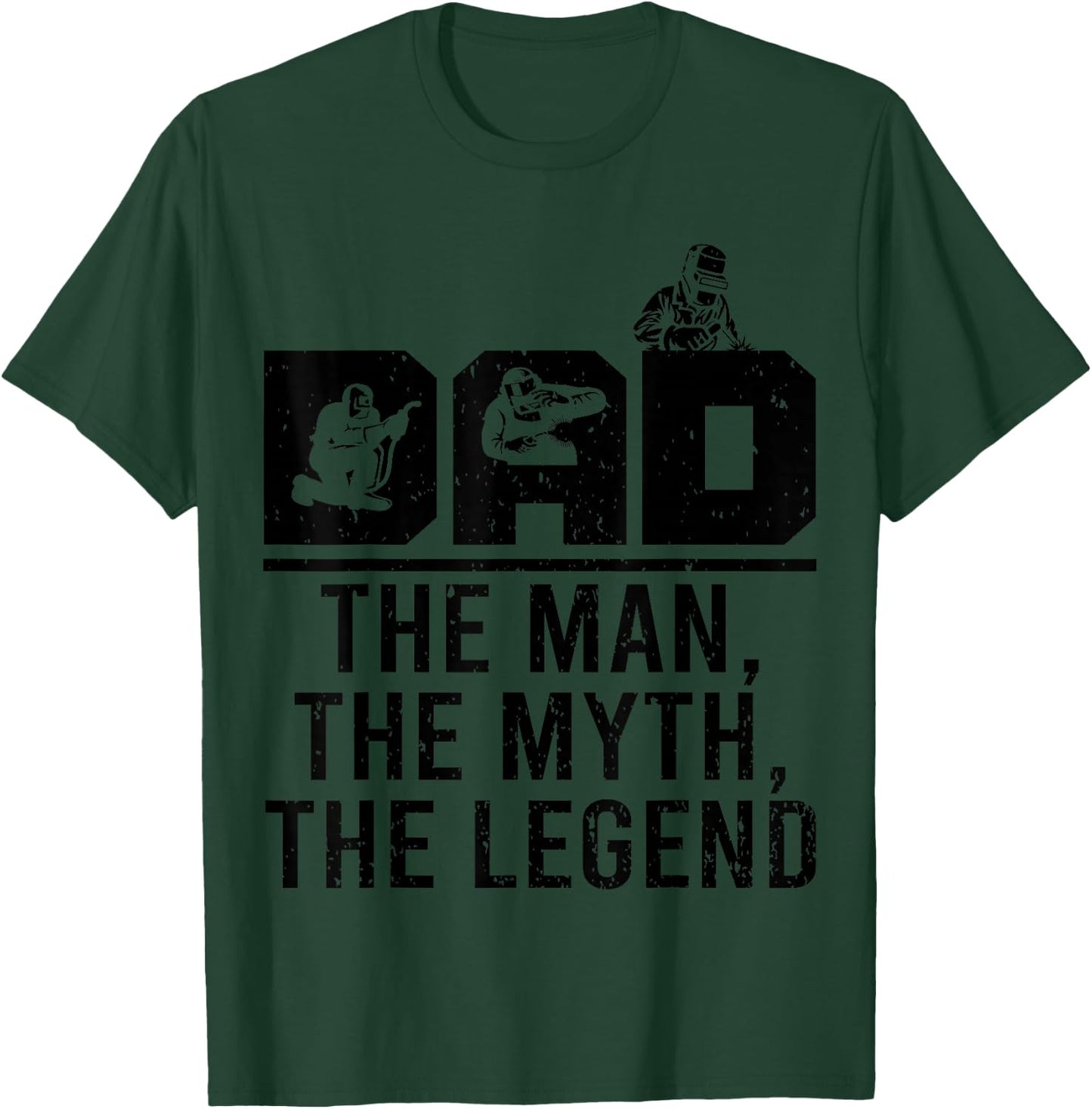 Dad The Man The Myth The Legend Funny Welder Welding Outfit T-Shirt - T-Shirt | Forest