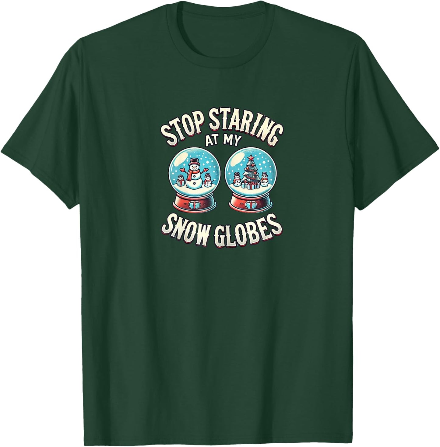 Stop Staring at My Snow Globes Boobs | Funny Snow Globs T-Shirt - T-Shirt | Forest