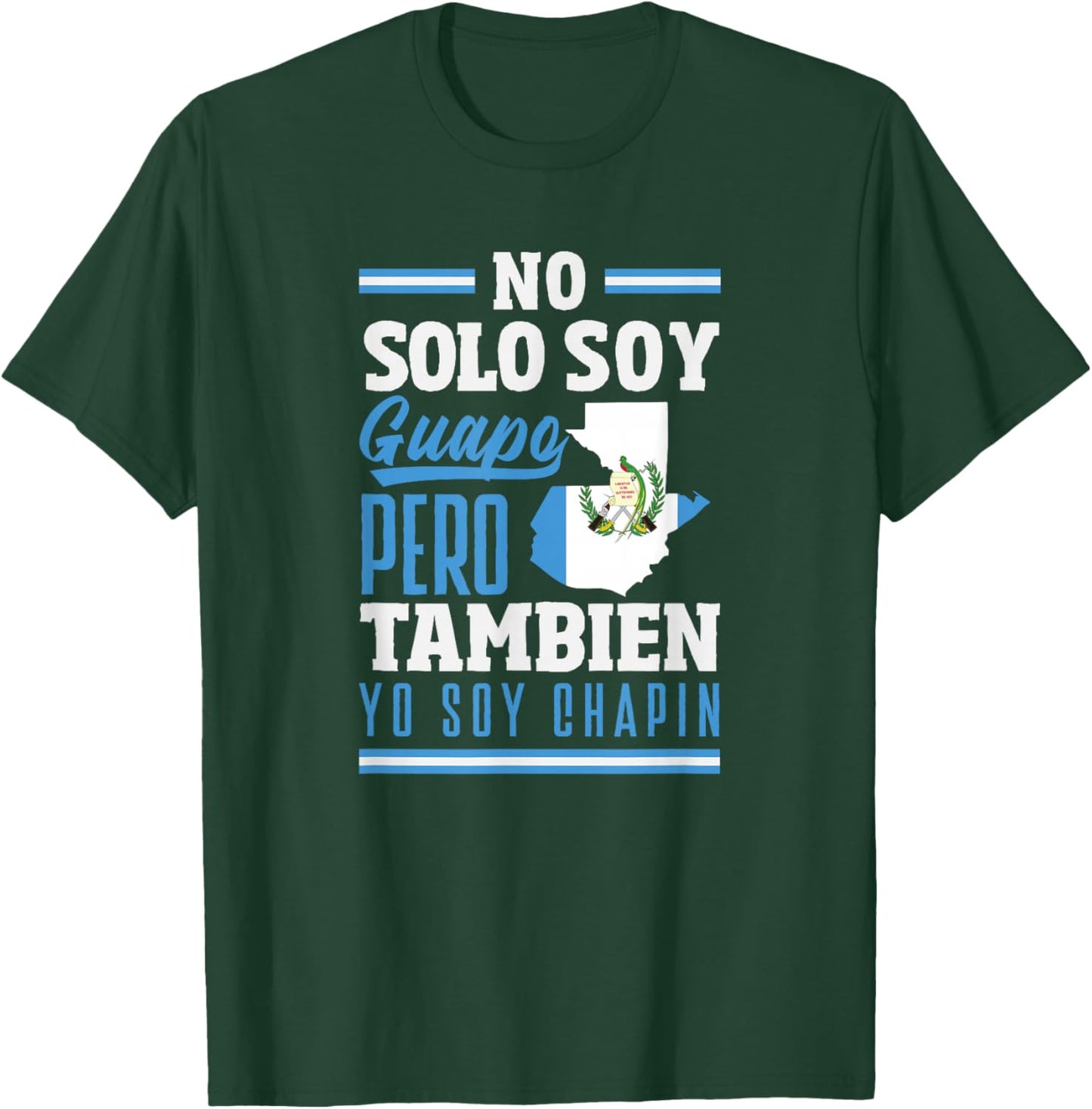 No Solo Soy Guapo Pero Tambien Yo Soy Chapin T-Shirt - T-Shirt | Forest