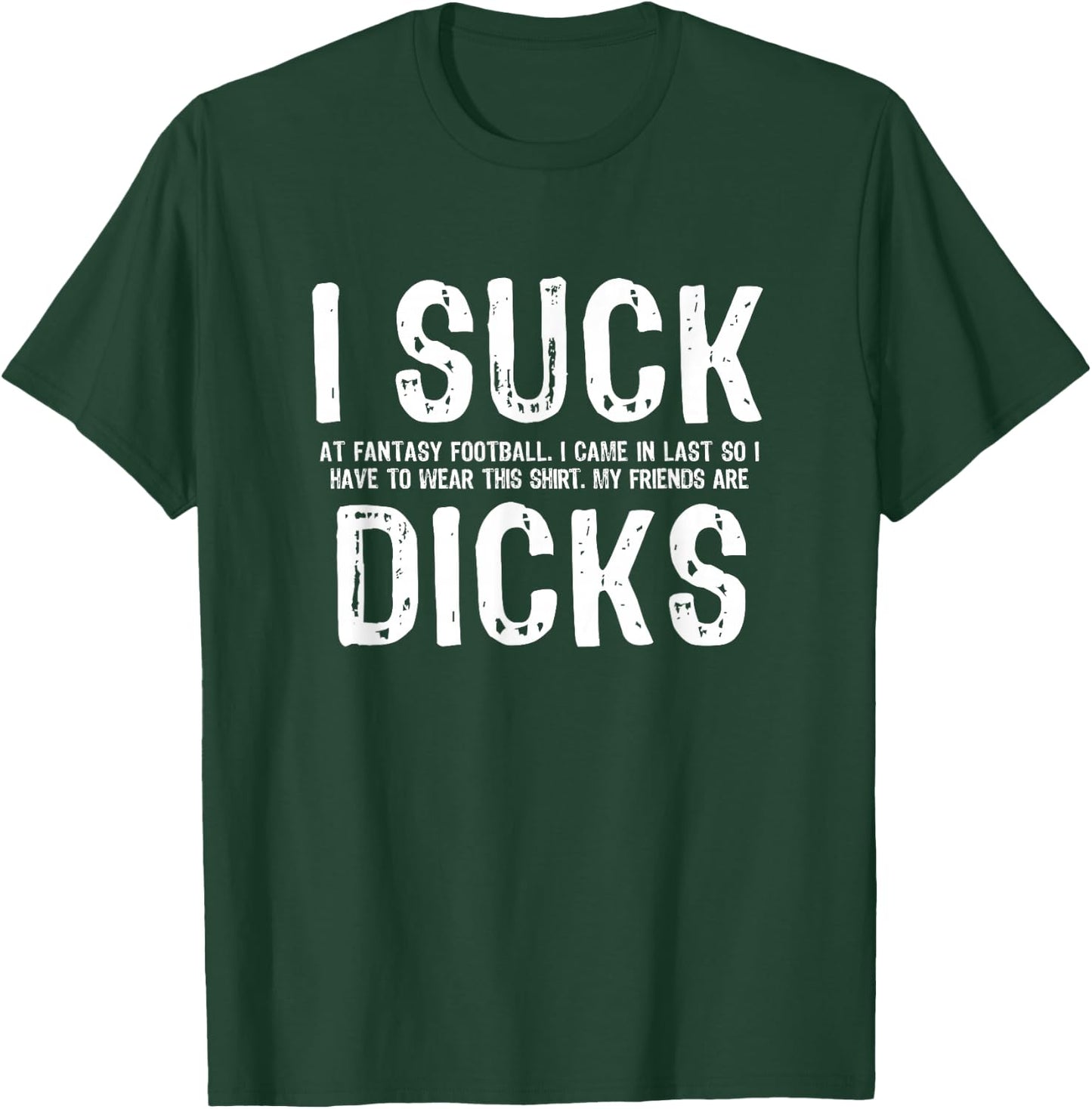 I Suck at Fantasy Football My Friends are T-Shirt - T-Shirt | Forest