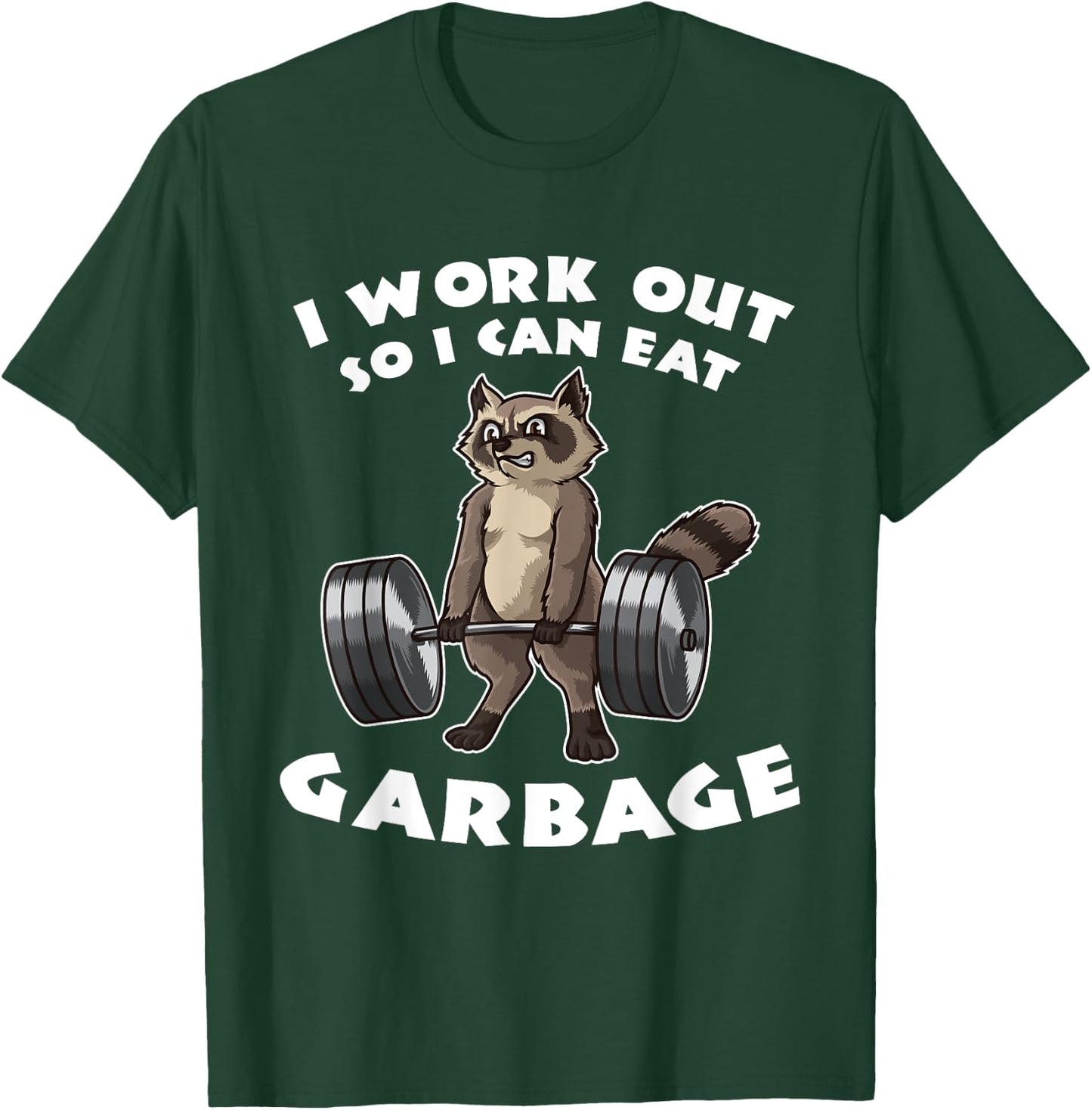 I Work Out So I Can Eat Garbage - Fitness Funny Pun T-Shirt - T-Shirt | Forest