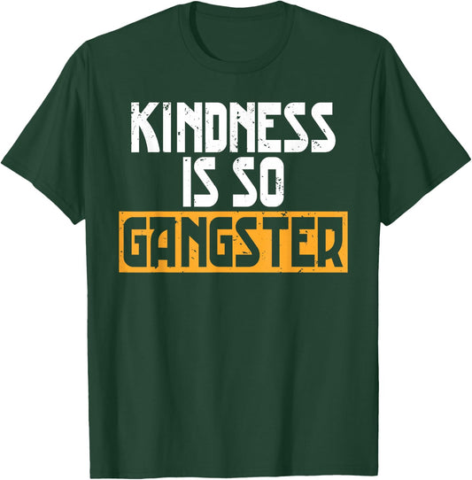 Kindness Is So Gangster No Bullying Bully Awareness T-Shirt - T-Shirt | Forest