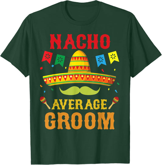 Nacho Average Groom Cinco De Mayo Matching Family Funny Gift T-Shirt - T-Shirt | Forest