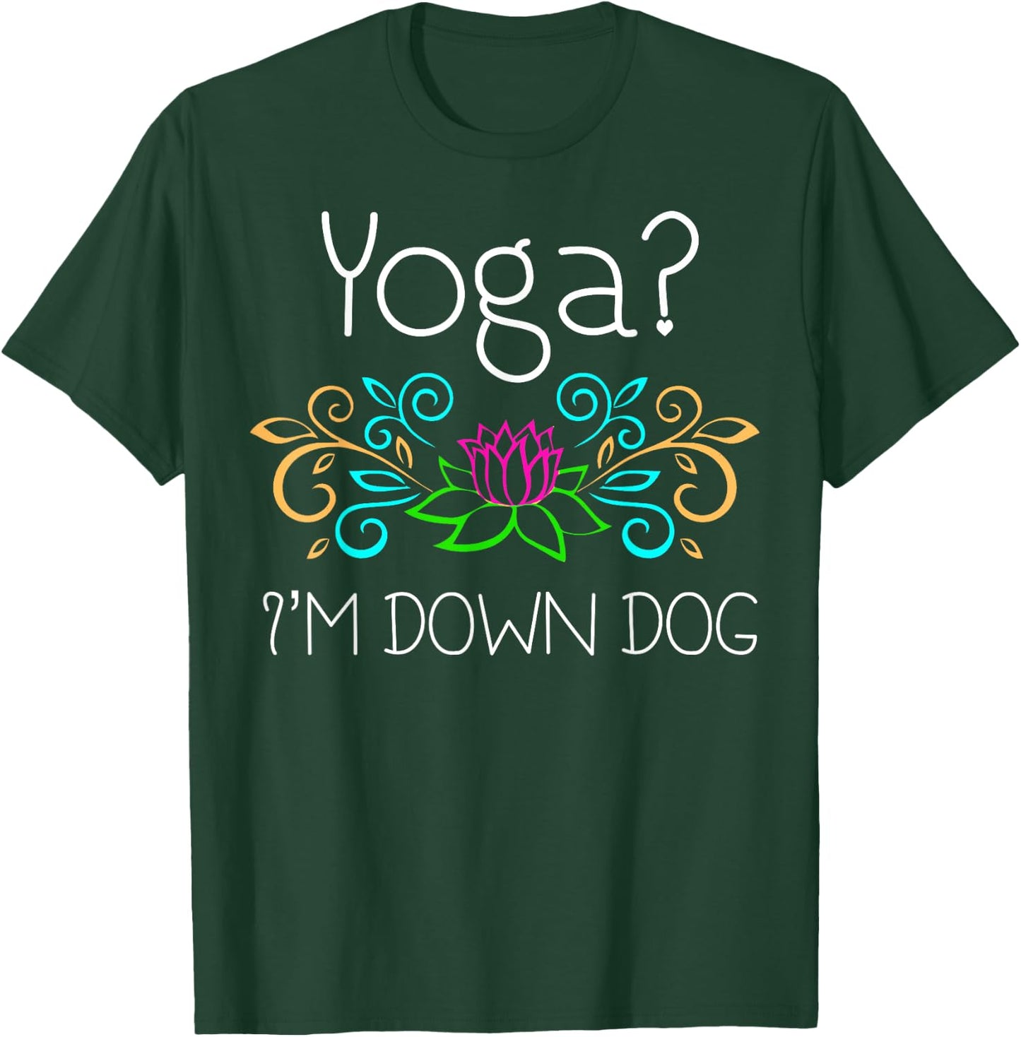 Yoga, I'm Down Dog T-Shirt - T-Shirt | Forest