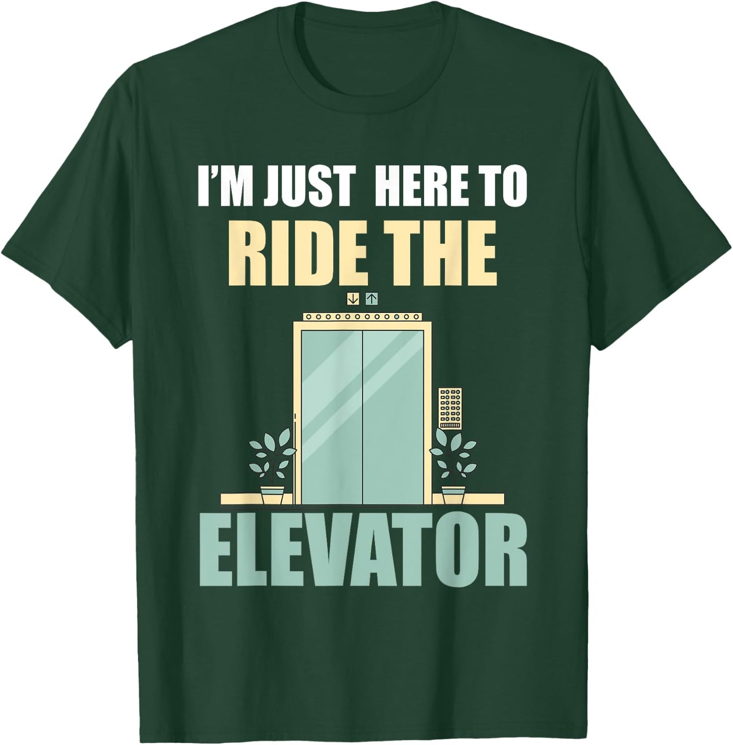 I'm Just Here To Ride The Elevator Funny T-Shirt - T-Shirt | Forest