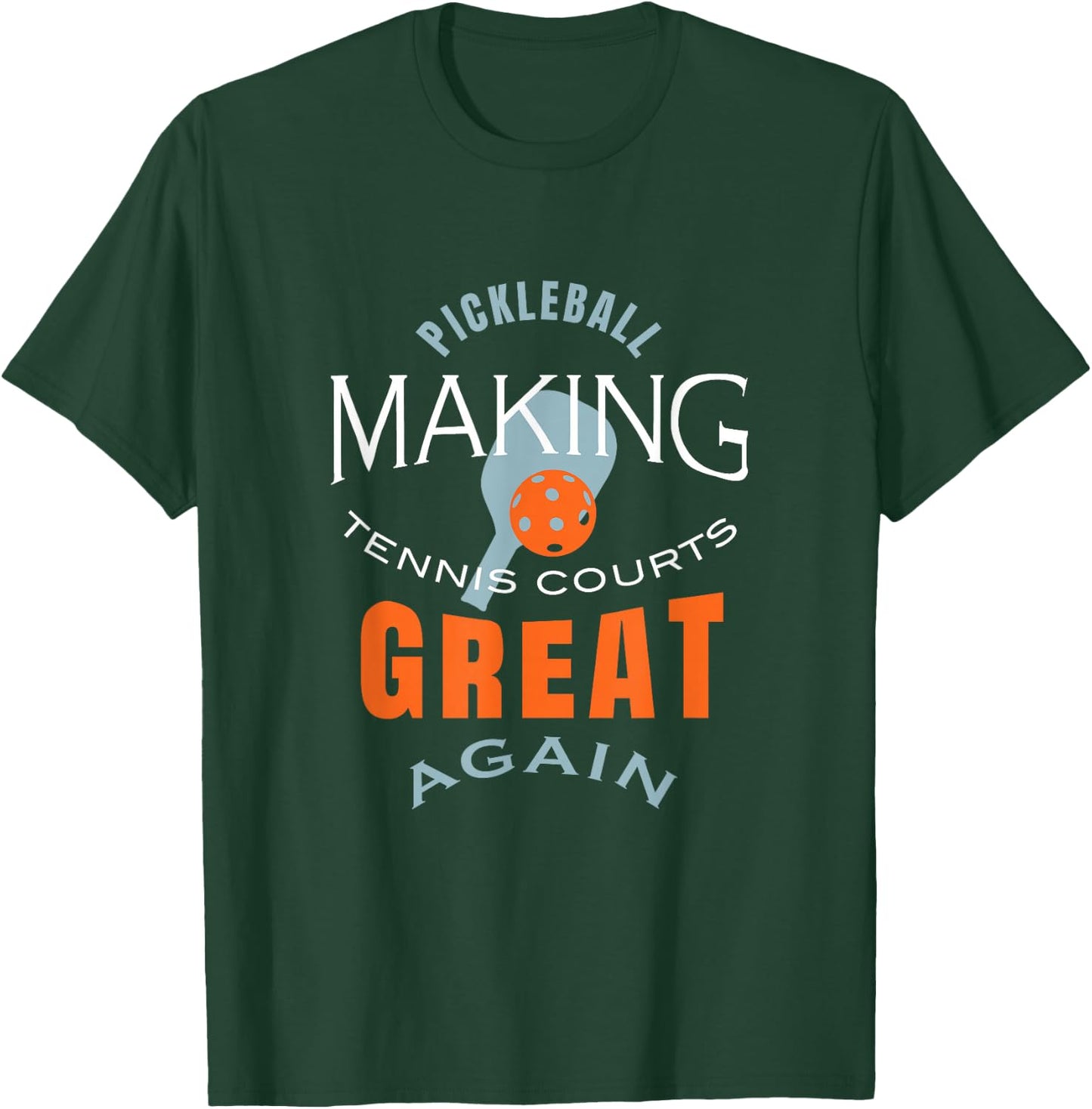 Funny Pickleball Making Tennis Courts Great Again T-Shirt - T-Shirt | Forest